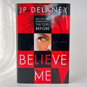 Believe Me: A Novel by JP Delaney - 2018 Hardcover